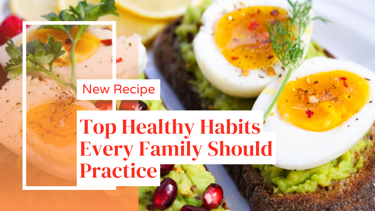 Top Healthy Habits Every Family Should Practice